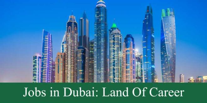 Jobs in Dubai Your Gateway to a World of Opportunities