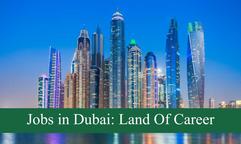 Jobs in Dubai Your Gateway to a World of Opportunities