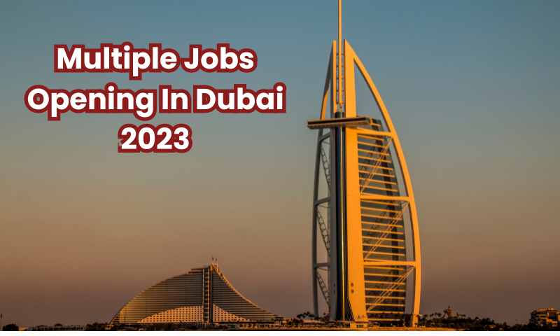 Multiple Jobs Opening In Dubai 2023