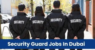 Security Guard Jobs In Dubai Good Salary